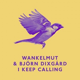 WANKELMUT & BJÖRN DIXGARD - I KEEP CALLING